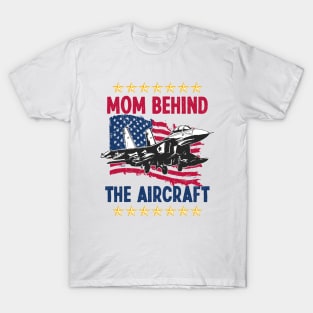 Mother's Day Mom Behind The Aircraft 4 of July Military Pilot Mom T-Shirt